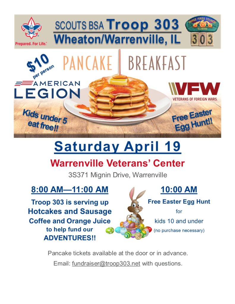 Pancake Breakfast - Saturday April 19th.  Warrenville Veterans' Center.  8:00AM-11:00AM.  Troop 303 is serving up Hotcakes and Sausage, Coffee and Orange Juice to help fund our ADVENTURES!!
